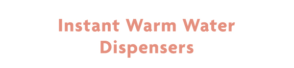 Instant Warm Water Dispensers