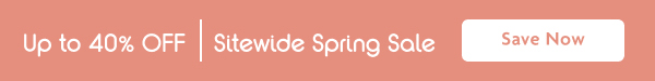 Up To 40% OFF Sitewide Spring Sale | Save Now