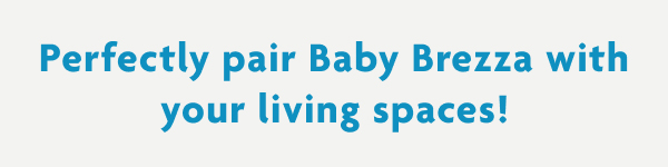 Perfectly Pair Baby Brezza With Your Living Spaces!