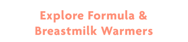 Explore Formula & Breastmilk Warmers