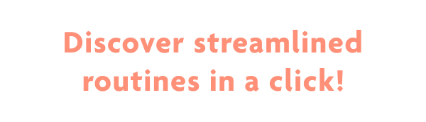 Discover Streamlined Routines In A Click!