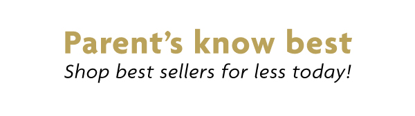 Parent's Know Best Shop Best Sellers For Less Today!