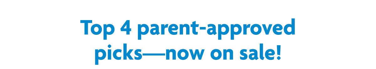 Top 4 Parent-Approved Picks - Now On Sale!