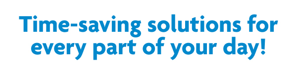 Time-Saving Solutions For Every Part Of Your Day!