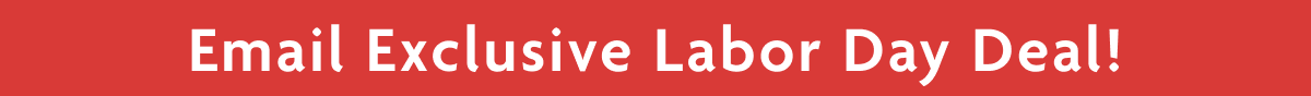 Email Exclusive Labor Day Deal!