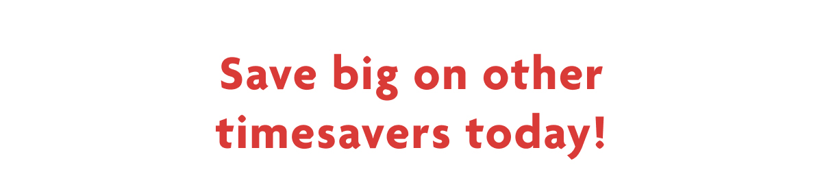 Save Big On Other Timesavers Today!