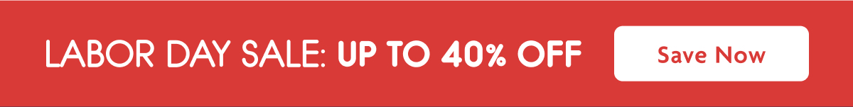 Labor Day Sale: Up To 40% OFF | Save Now