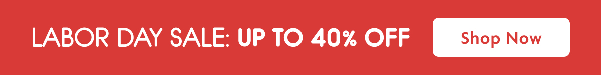 Labor Day Sale: Up To 40% OFF | Shop Now