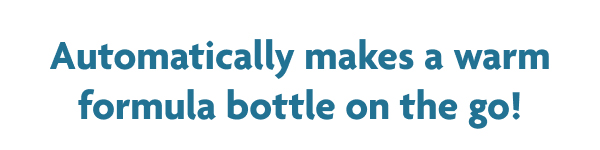 Automatically Makes A Warm Formula Bottle On The Go!