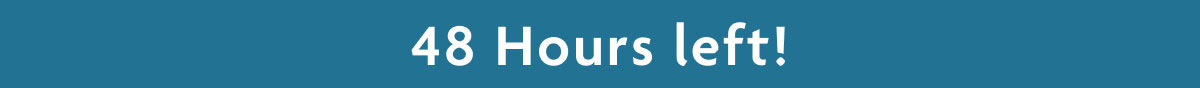 48 Hours Left!