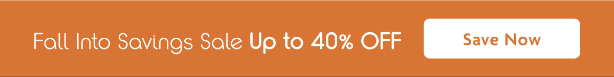 Fall Into Savings Sale Up To 40% OFF | Save Now