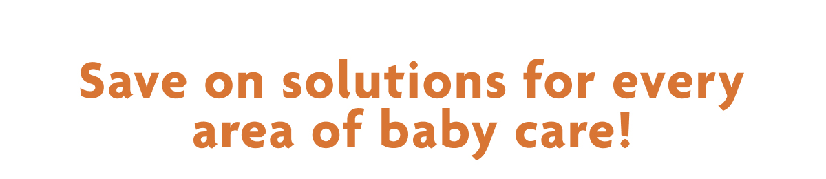 Save On Solutions For Every Area Of Baby Care!