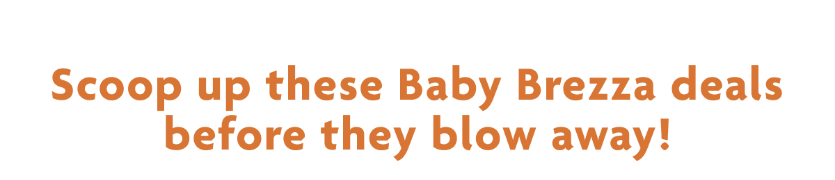 Scoop Up These Baby Brezza Deals Before They Blow Away!