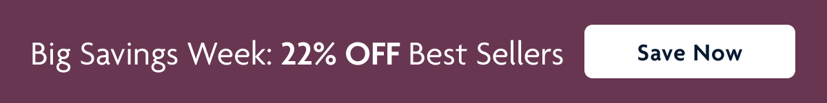 Big Savings Week: 22% OFF Best Sellers | Save Now