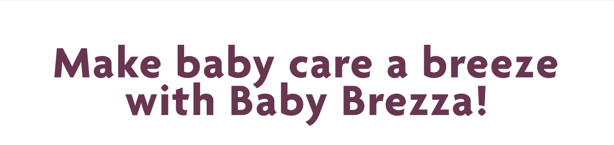Make Baby Care A Breeze With Baby Brezza!