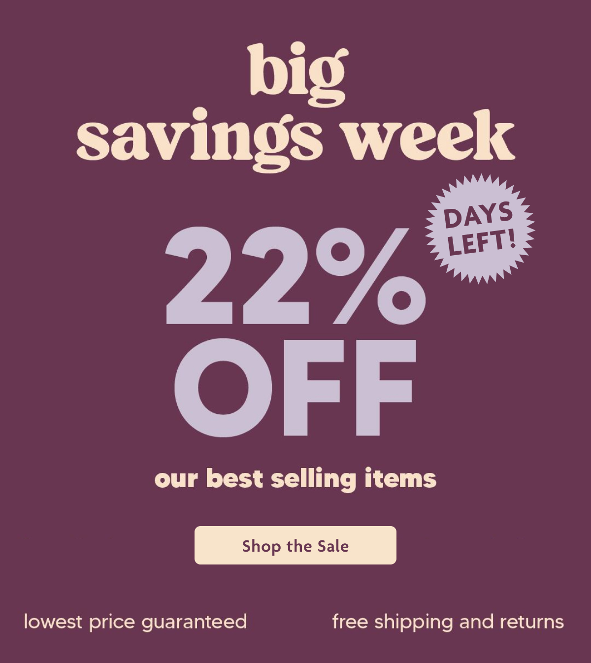 Big Savings Week 22% Off Our Best Selling Items | Shop The Sale