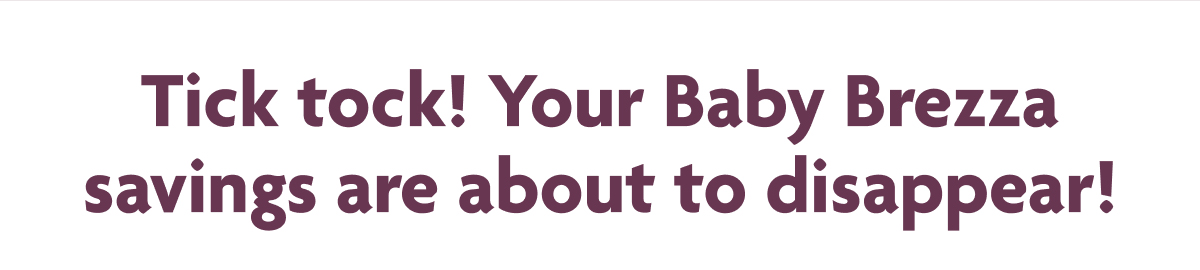 Tick Tock! Your Baby Brezza Savings Are About To Disappear!
