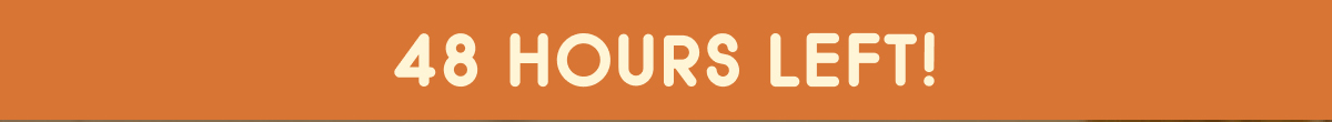 48 Hours Left!