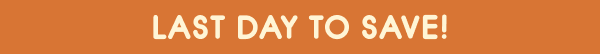 Last Day To Save!