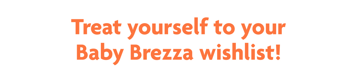 Treat Yourself To Your Baby Brezza Wishlist!