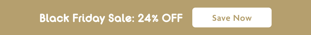 Black Friday Sale: 24% OFF | Save Now