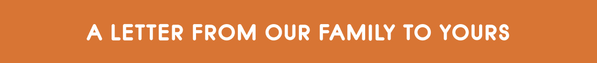 A Letter From Our Family To Yours
