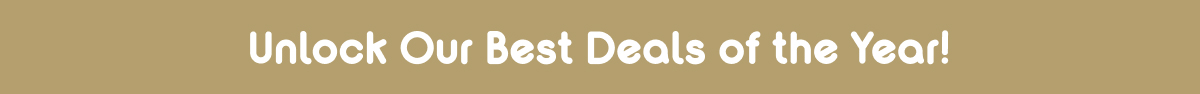 Unlock Our Best Deals Of The Year!