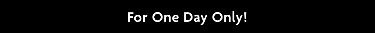 For One Day Only!