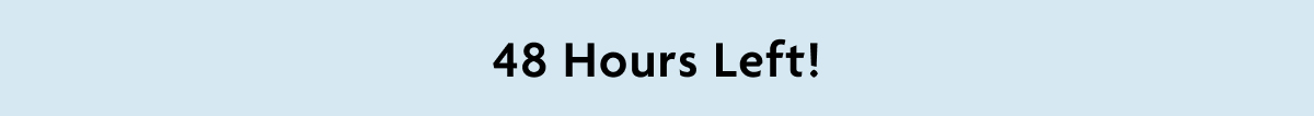 48 Hours Left!
