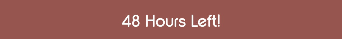 48 Hours Left!