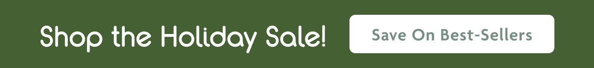 Shop The Holiday Sale! | Save On Best-Sellers