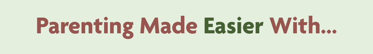 Parenting Made Easier With...