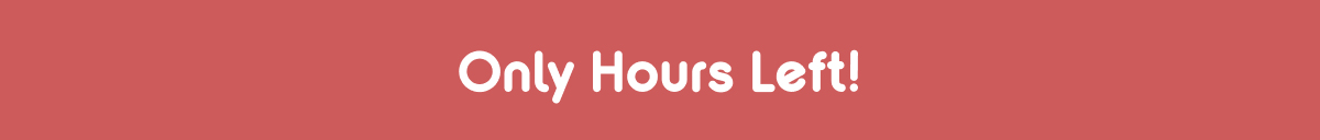 Only Hours Left!