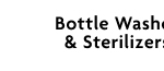 Bottle Washer & Sterilizers