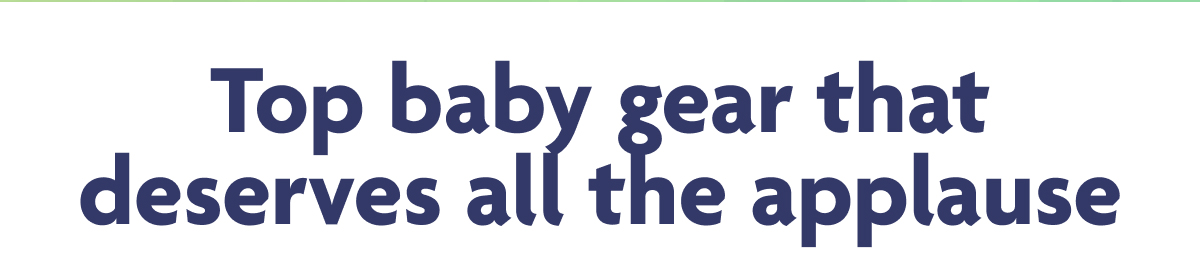 Top baby gear that deseves all the applause