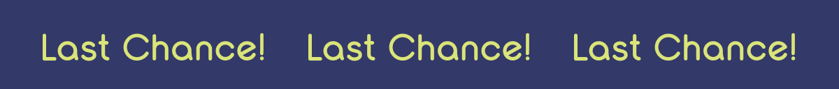 Last Chance!