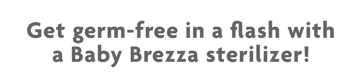 Get Germ-Free In A Flash With Baby Brezza Sterilizer!