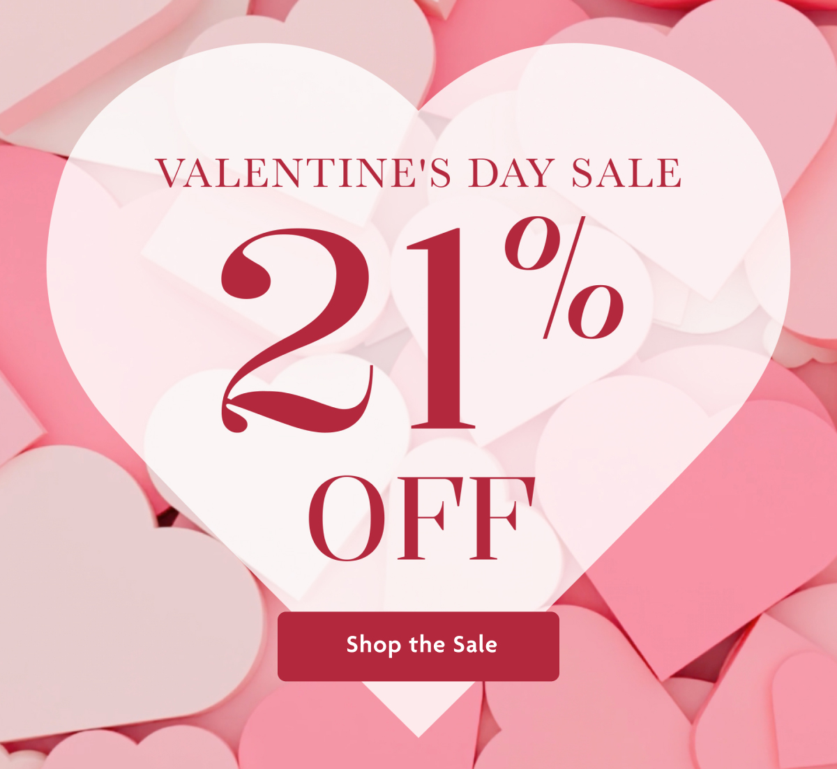 Valentine's Day Sale 21% OFF | Shop The Sale