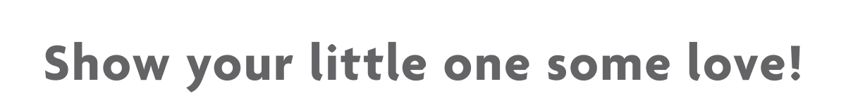 Show Your Little One Some Love!