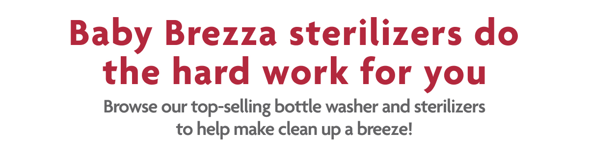 Baby Brezza Sterilizers Do The Hard Work For You