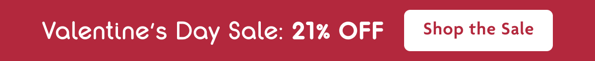Valentine's Day Sale: 21% OFF | Shop The Sale