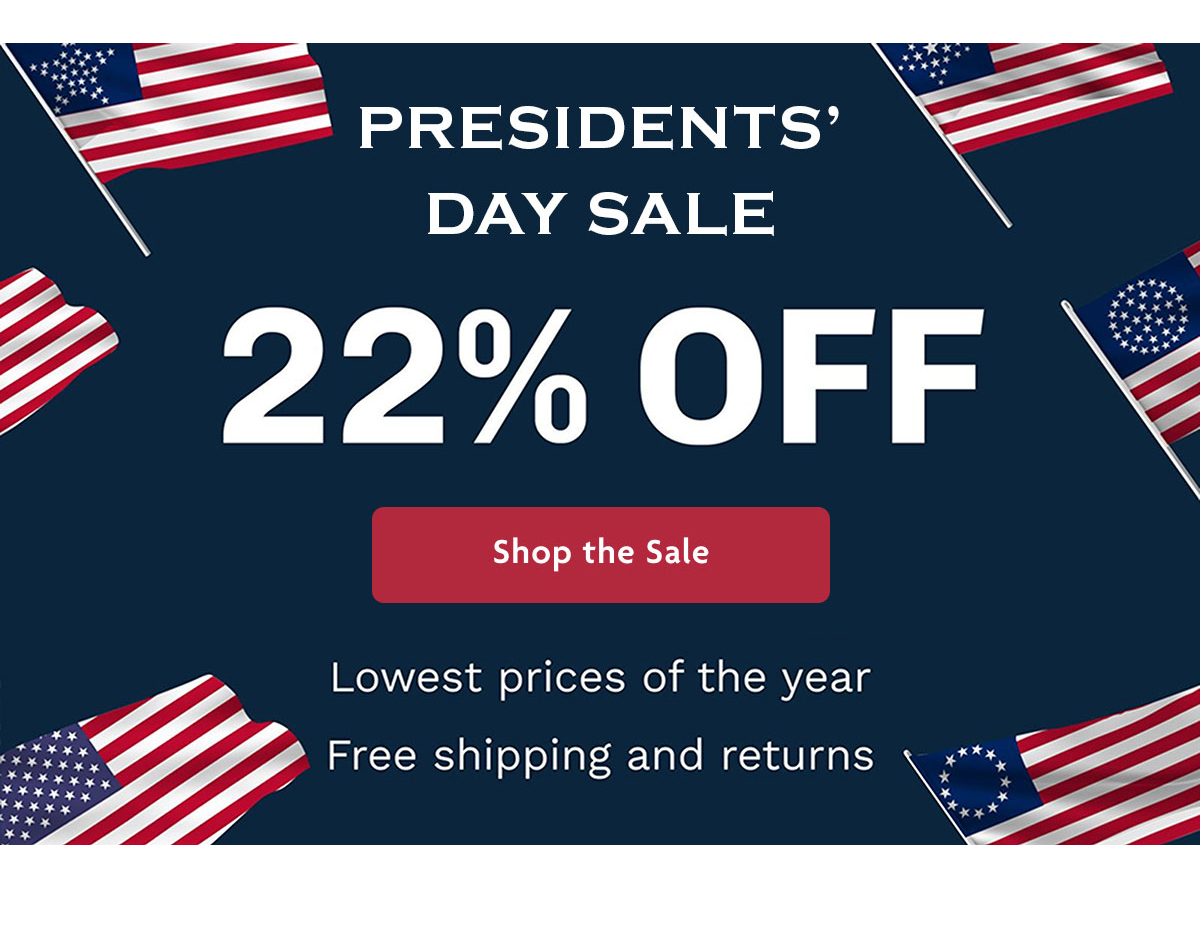 Presidents' Day Sale 22% OFF | Shop The Sale