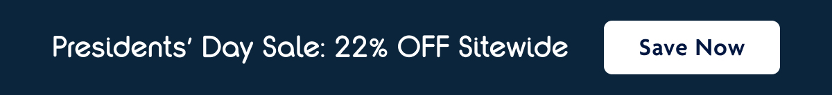 Presidents' Day Sale: 22% OFF Sitewide | Save Now
