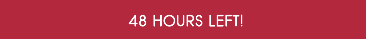 48 Hours Left!