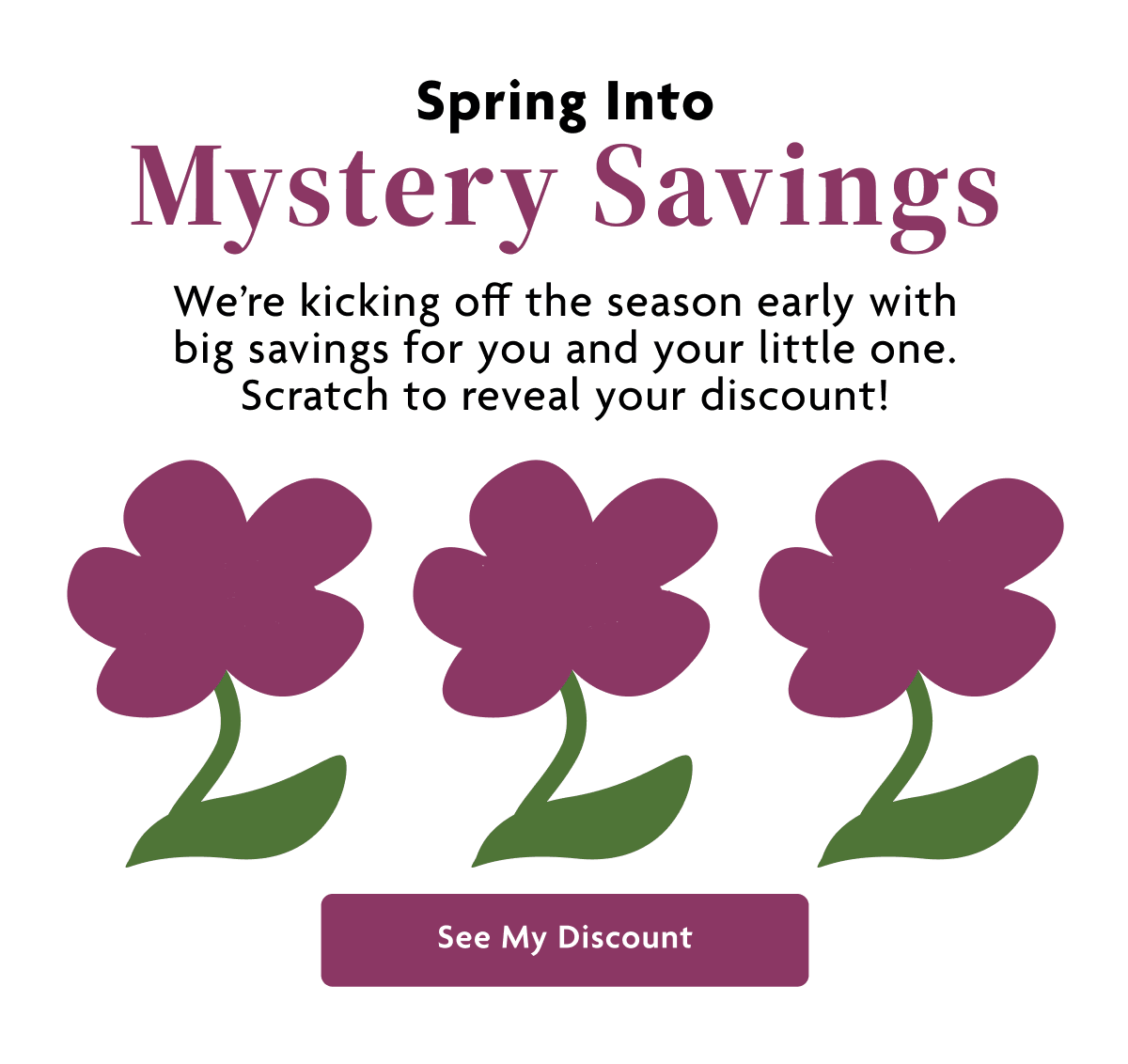 Spring Into Mystery Savings | See My Discount
