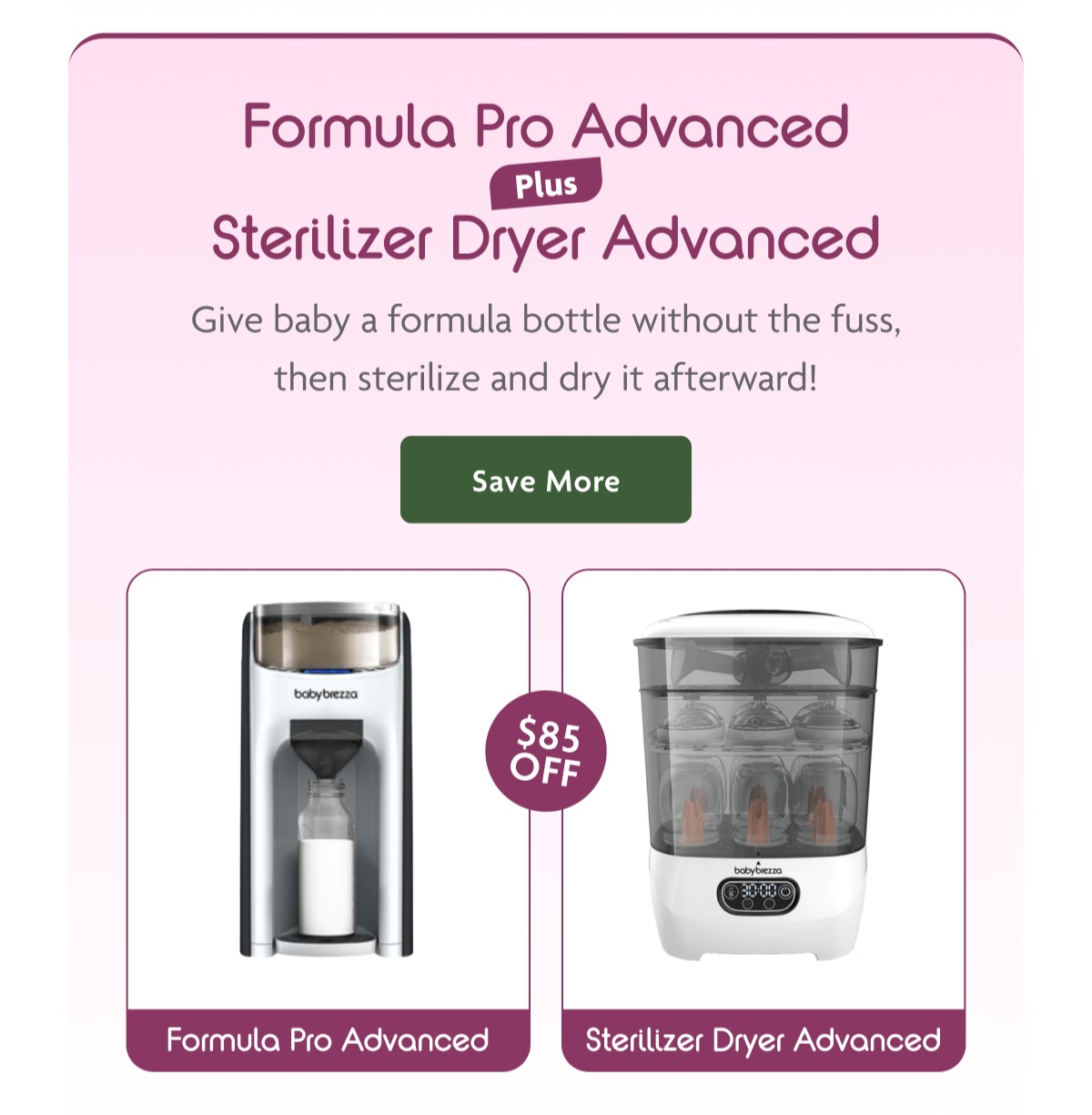 Formula Pro Advanced + Sterilizer Dryer Advanced | Save More