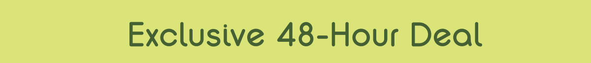 Exclusive 48-Hour Deal