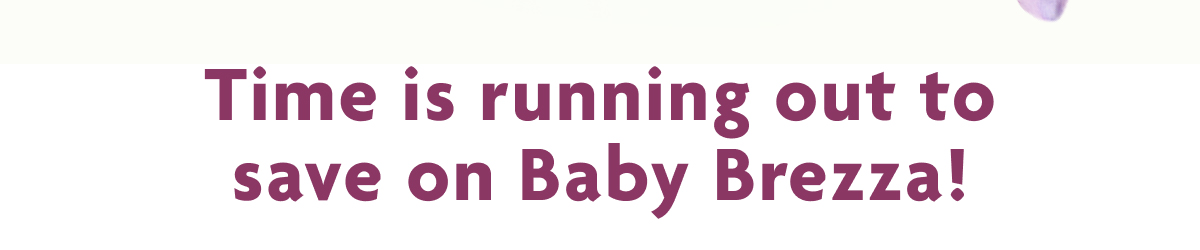 Time Is Running Out To Save On Baby Brezza!