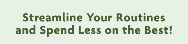 Streamline Your Routines And Spend Less On The Best!