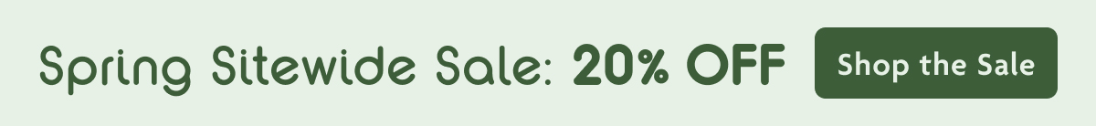 Spring Sitewide Sale: 20% OFF | Shop The Sale